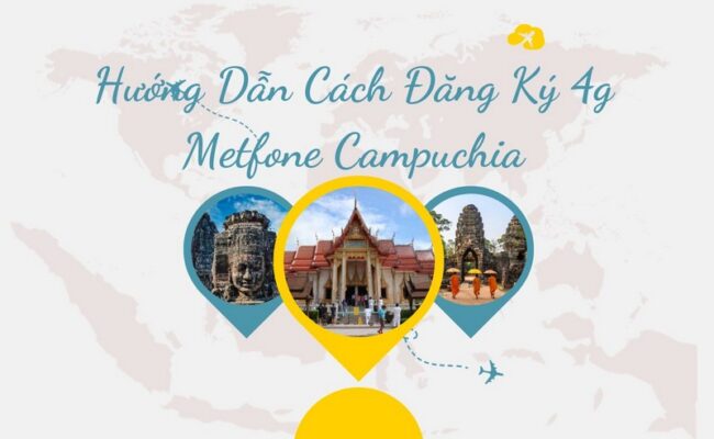 Hướng Dẫn Cách Đăng Ký 4g Metfone Campuchia Thuê Bao Mới