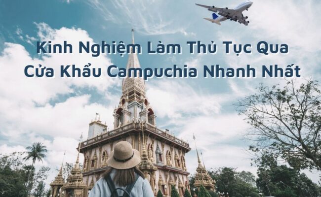 Kinh Nghiệm Làm Thủ Tục Qua Cửa Khẩu Campuchia Nhanh Nhất