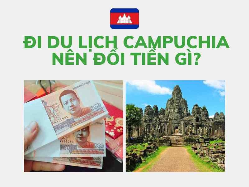 Nên đổi tiền gì khi đi du lịch Campuchia