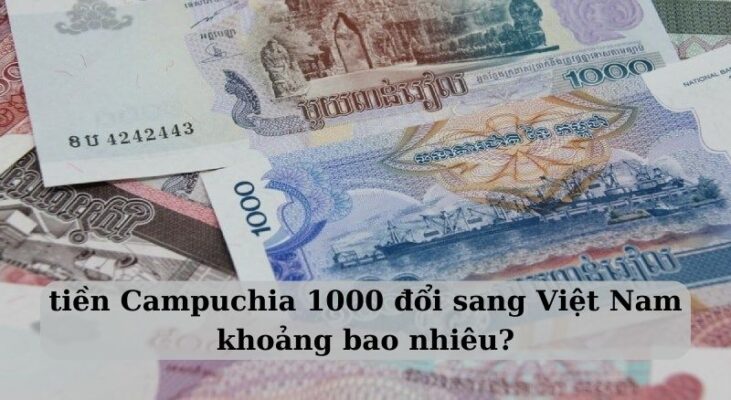 tiền campuchia 1000 đổi sang việt nam