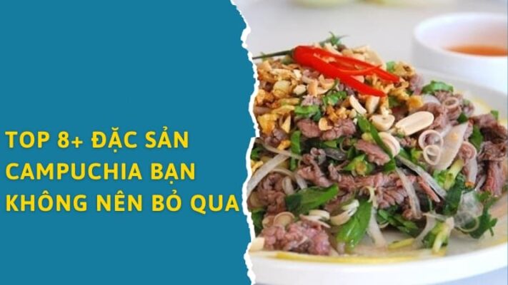 Top 8+ đặc sản Campuchia bạn không được bỏ qua